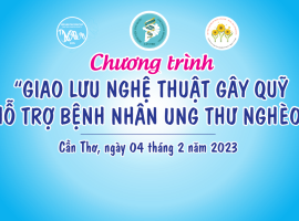 CHƯƠNG TRÌNH GIAO LƯU NGHỆ THUẬT GÂY QUỸ HỖ TRỢ BỆNH NHÂN NGHÈO (Phần 1)